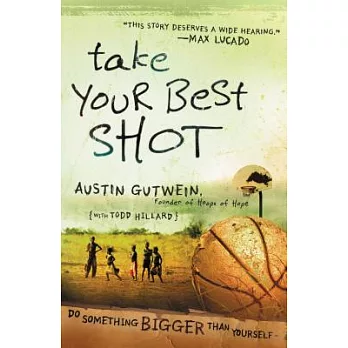 Take Your Best Shot: Do Something Bigger Than Yourself