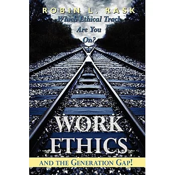 Work Ethics and the Generation Gap!: Which Ethical Track Are You On?