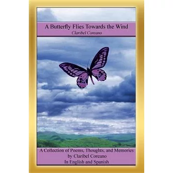 A Butterfly Flies Towards the Wind: A Collection of Poems, Thoughts, and Memories in English and Spanish