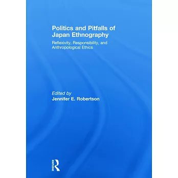 Politics and Pitfalls of Japan Ethnography: Reflexivity, Responsibility, and Anthropological Ethics