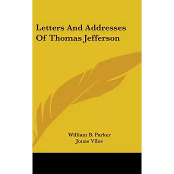 Letters And Addresses Of Thomas Jefferson