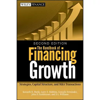 The Handbook of Financing Growth: Strategies, Capital Structure, and M&A Transactions