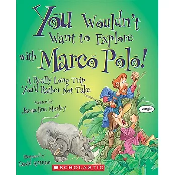 You Wouldn’t Want to Explore with Marco Polo!: A Really Long Trip You’d Rather Not Take