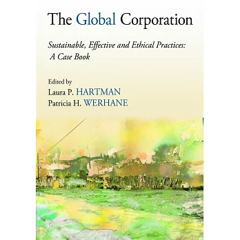 The Global Corporation: Sustainable, Effective and Ethical Practices: A Case Book