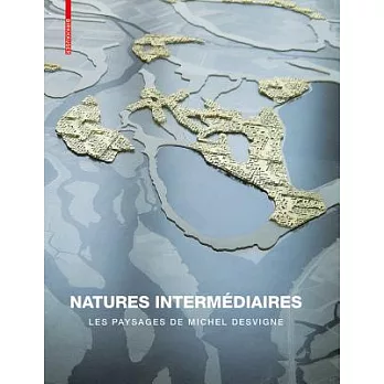 Natures Intermediaires: Les Paysages De Michel Desvigne
