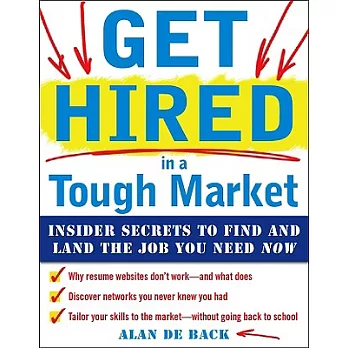 Get Hired in a Tough Market: Insider Secrets to Find and Land the Job You Need Now