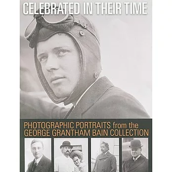 Celebrated in Their Time: Photographic Portraits 1910-1922 from the George Grantham Bain Collection