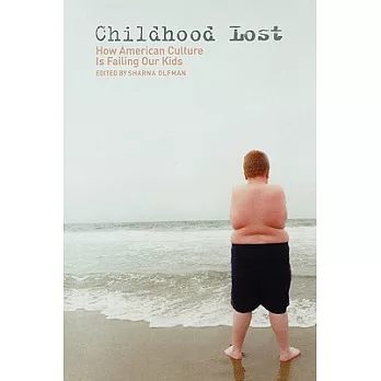 Childhood Lost: How American Culture Is Failing Our Kids
