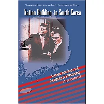 Nation Building in South Korea: Koreans, Americans, and the Making of a Democracy