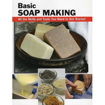 Basic soap making : all the skills and tools you need to get started /