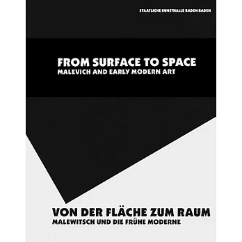 From Surface to Space/ Von Der Flache Zum Raum: Malevich & Early Modern Art/ Malewitsch Und Die Fruhe Moderne