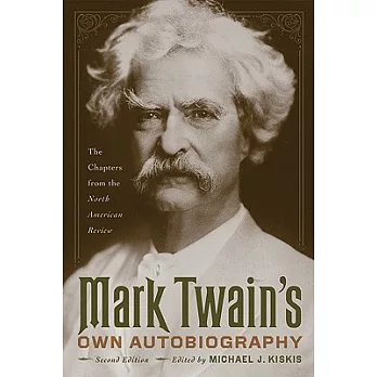 Mark Twain’s Own Autobiography: The Chapters from the North American Review