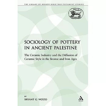 The Sociology of Pottery in Ancient Palestine: The Ceramic Industry and the Diffusion of Ceramic Style in the Bronze and Iron Ages
