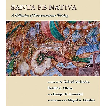 Santa Fe Nativa: A Collection of Nuevomexicano Writing