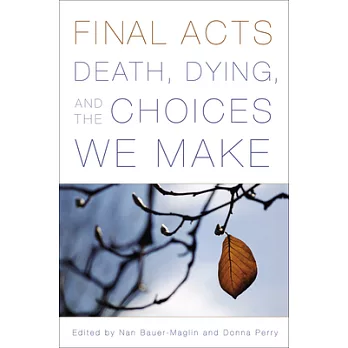 Final Acts: Death, Dying, and the Choices We Make