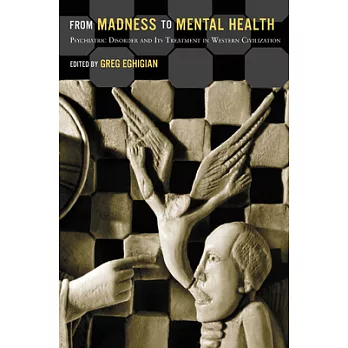 From Madness to Mental Health: Psychiatric Disorder and Its Treatment in Western Civilization