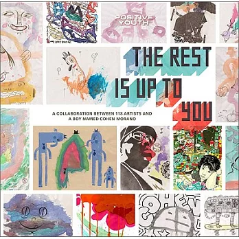 The Rest Is Up to You: A Collaboration Between 118 Artists and a Boy Named Cohen Morano