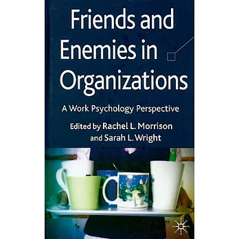 Friends and Enemies in Organizations: A Work Psychology Perspective
