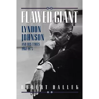 Flawed giant : Lyndon Johnson and his times, 1961-1973 /