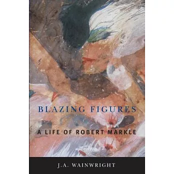 Blazing Figures: A Life of Robert Markle