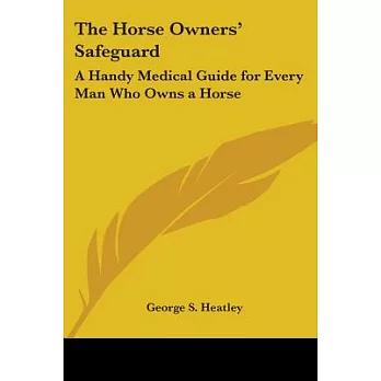 The Horse Owners’ Safeguard: A Handy Medical Guide for Every Man Who Owns a Horse