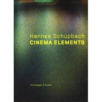 Hannes Schupbach: Cinema Elements : Films, Paintings, and Performances, 1989-2008
