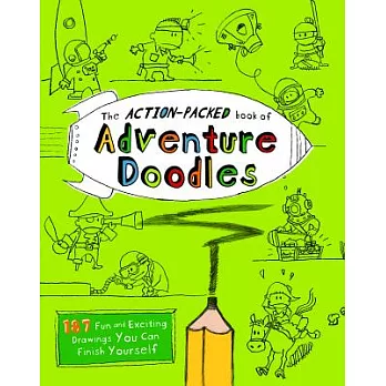 The Action-Packed Book of Adventure Doodles: 160 Fun and Exciting Drawings You Can Finish Yourself