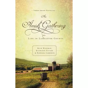 An Amish Gathering: Life in Lancaster County: Three Amish Novellas