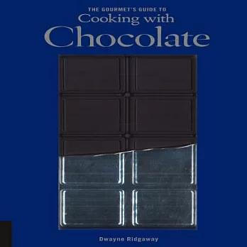 The Gourmet’s Guide to Cooking With Chocolate: How to Use Chocolate to Take Simple Recipes from the Ordinary to the Extraordinar