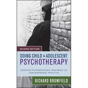 Doing Child and Adolescent Psychotherapy: Adapting Psychodynamic Treatment to Contemporary Practice