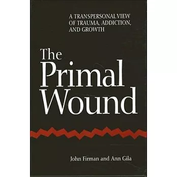Primal Wound: A Transpersonal View of Trauma, Addiction, and Growth