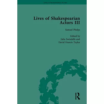 Lives of Shakespearian Actors, Part III: Charles Kean, Samuel Phelps and William Charles Macready by Their Contemporaries