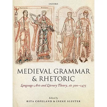Medieval Grammar and Rhetoric: Language Arts and Literary Theory, Ad 300 -1475