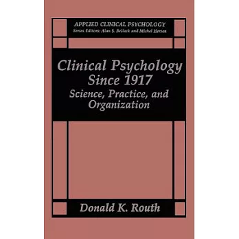 Clinical Psychology Since 1917: Science, Practice, and Organization