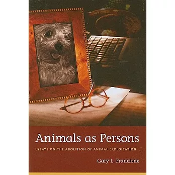Animals as Persons: Essays on the Abolition of Animal Exploitation