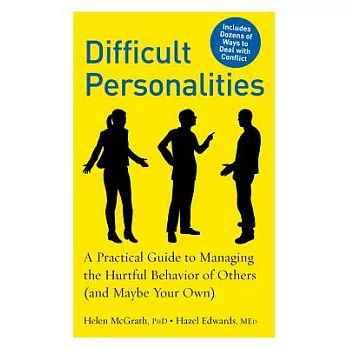Difficult Personalities: A Practical Guide to Managing the Hurtful Behavior of Others (And Maybe Your Own)