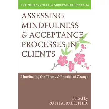 Assessing Mindfulness & Acceptance Processes in Clients: Illuminating the Theory & Practice of Change