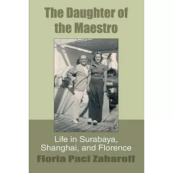 The Daughter of the Maestro: Life in Surabaya, Shanghai, and Florence
