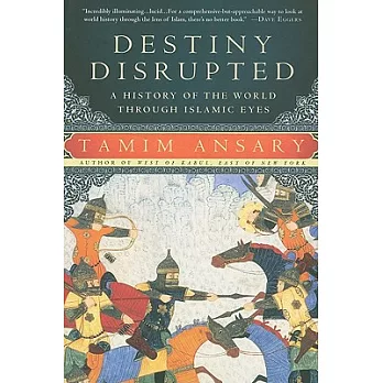 Destiny disrupted : a history of the world through Islamic eyes /