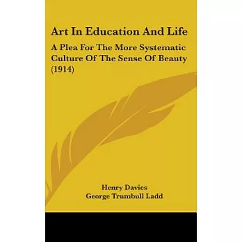 Art in Education and Life: A Plea for the More Systematic Culture of the Sense of Beauty