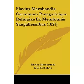Flavius Merobaudis Carminum Panegyricique Reliquiae Ex Membranis Sangallensibus