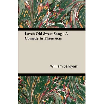 Love’s Old Sweet Song: A Comedy in Three Acts