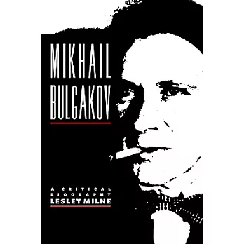 Mikhail Bulgakov: A Critical Biography