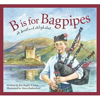 B is for bagpipes : a Scotland alphabet /