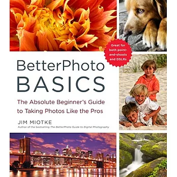 Betterphoto Basics: The Absolute Beginner’s Guide to Taking Photos Like a Pro