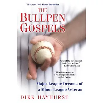The Bullpen Gospels: Major League Dreams of a Minor League Veteran