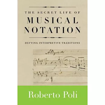 The Secret Life of Musical Notation: Defying Interpretive Traditions