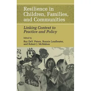 Resilience in Children, Families, and Communities: Linking Context to Practice and Policy