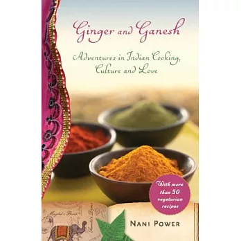 Ginger and Ganesh: Adventures in Indian Cooking, Culture, and Love