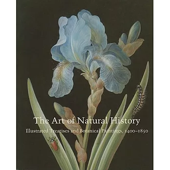 The Art of Natural History: Illustrated Treatises and Botanical Paintings, 1400-1850